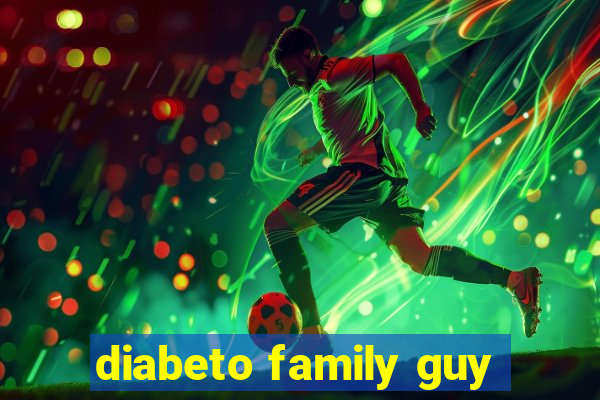 diabeto family guy